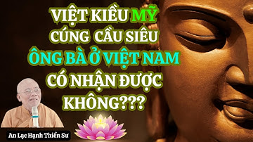 Việt Kiều Mỹ Cúng Trai Tăng – Tổ Tiên Ở Việt Nam Có Nhận Được Không? Thiền Sư An Lạc Hạnh Giảng Pháp