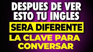 DESPUES DE VER ESTO TU INGLES SERA DIFERENTE - LA CLAVE PARA CONVERSAR EN INGLES