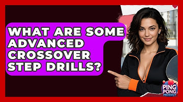 What Are Some Advanced Crossover Step Drills? - Ping Pong Prodigy