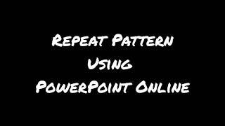 S4/S5 Design: Repeat Pattern Using PowerPoint Online