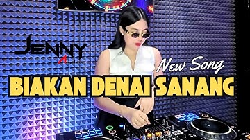 NEW SONG BIAKAN DENAI SANANG DJ JENNY ANJHANHY x ARPIAN DK
