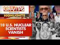 10 US Scientists Go Missing: White House Vows To Find Truth | GRAVITAS Highlights