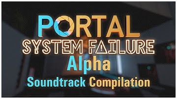 Portal: System Failure Alpha - FULL Soundtrack Compilation