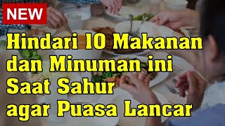 Hindari 10 Makanan dan Minuman Ini Saat Sahur Agar Puasa Lancar