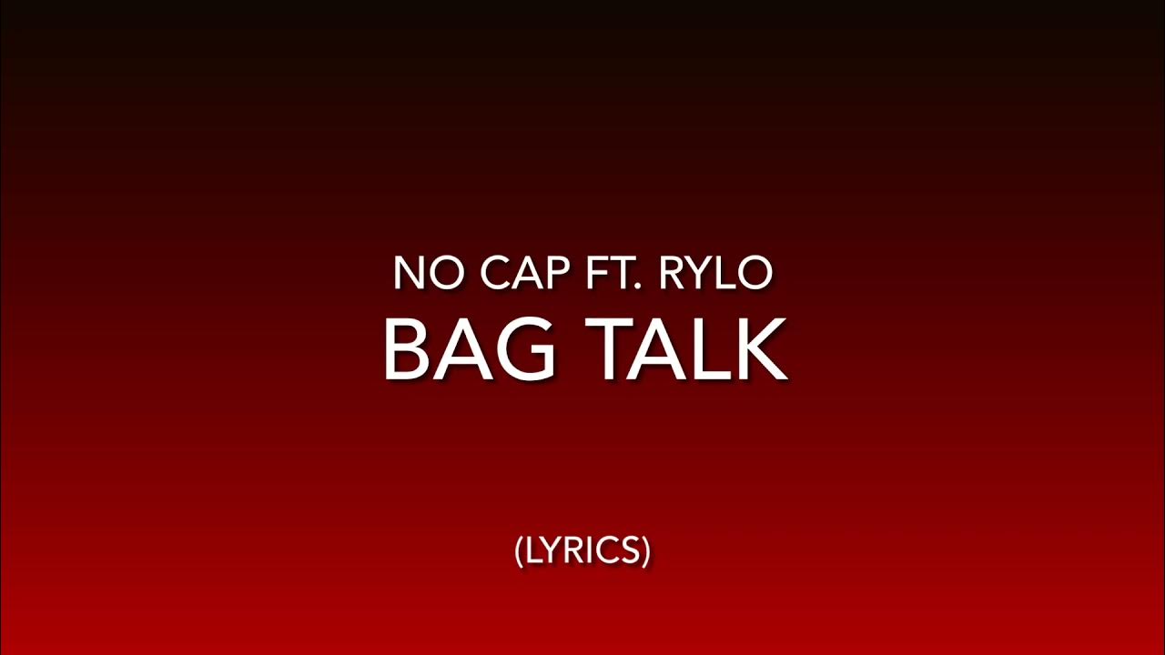 No Cap Ft. Rylo Bag Talk (Lyrics) YouTube