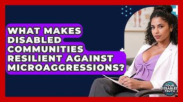 What Makes Disabled Communities Resilient Against Microaggressions? - Your Disabled Truth