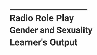 Radio Role Play - Gender and Sexuality - Learner's Output