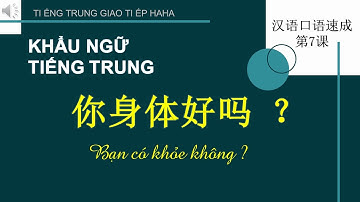 Khẩu ngữ tiếng Trung - Bài 7: Bạn có khỏe không ?【你身体好吗 ？】