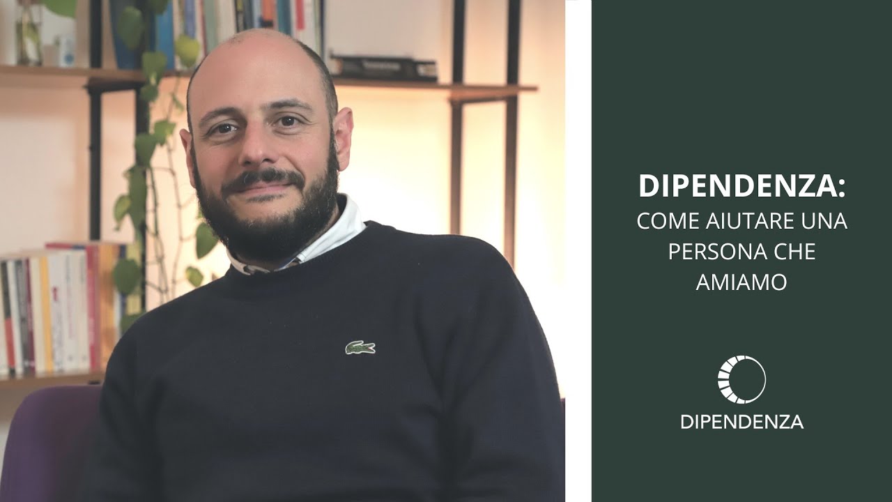 Dipendenza: come aiutare una persona che amiamo?