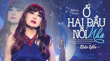 Đây Thực Sự Là Tuyệt Phẩm Mang Dấu Ấn Bảo Yến - Ở Hai Đầu Nỗi Nhớ (OFFICIAL MV)