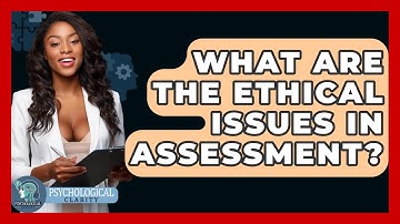 What Are The Ethical Issues In Assessment? - Philosophy Beyond