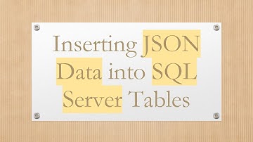 Inserting JSON Data into SQL Server Tables