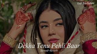Dekha Tenu Pehli Pehli Baar Ve || Lofi music) | [Slowed+Reverb] | Hindi Lofi ||Lofi YouTubers