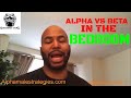 How Can Men With Nothing Attract Dimes & Alpha Males Vs Beta Males In The Bedroom