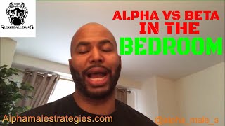 How Can Men With Nothing Attract Dimes & Alpha Males Vs Beta Males In The Bedroom