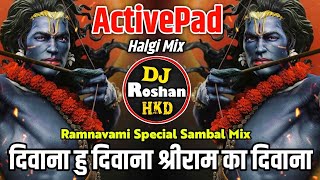 Deewana Hoon Deewana Shri Ram Ka Deewana DJ - Active Pad Sambhal Mix - Ram Navami 2023 DJ Song