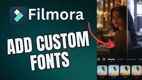 How to Add Custom Fonts in Filmora 2025?