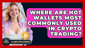 Where Are Hot Wallets Most Commonly Used in Crypto Trading? - All About Crypto Exchanges