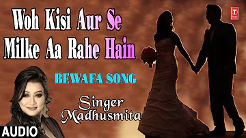 Woh Kisi Aur Se Milke Aa Rahe Hain Latest Hindi Full (Audio) Song | Madhusmita | Nikhil, Vinay