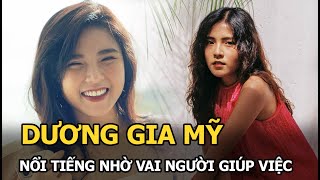 Dương Gia Mỹ: Từ cô “tân binh” không ai biết tới phút chốc nổi tiếng nhờ đóng vai người giúp việc