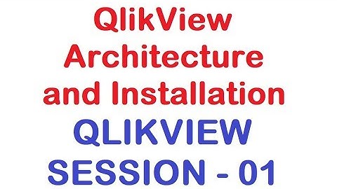 QlikView Architecture and Installation - QlikView Tutorial - Session 01