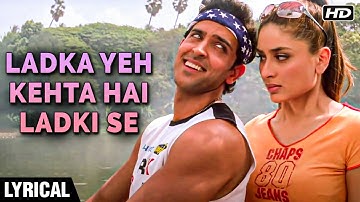 Ladka Yeh Kehta Hai Ladki Se - Lyrics  | Main Prem Ki Diwani Hoon | Kareena & Hrittik | K.K.