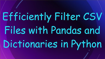Efficiently Filter CSV Files with Pandas and Dictionaries in Python