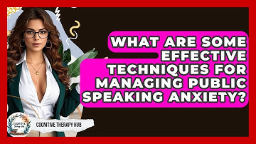 What Are Some Effective Techniques For Managing Public Speaking Anxiety? - Cognitive Therapy Hub
