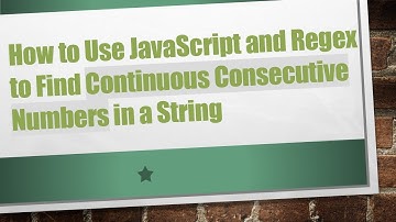 How to Use JavaScript and Regex to Find Continuous Consecutive Numbers in a String