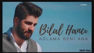 Bilal Hancı - Ağlama Beni Ana Resimi