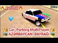 Car Parking Multiplayer - 07-dinin Kapotuna Azerbaycan Bayragi Vurmag 🇦🇿