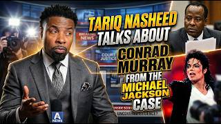 Celebrity Tariq Nasheed Talks About Conrad Murray From The Michael Jackson Case Net Worth