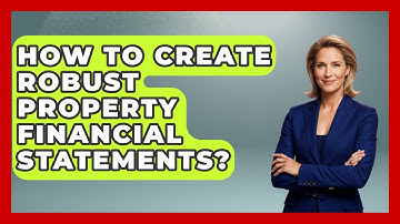 How To Create Robust Property Financial Statements? - Mastering Property Management