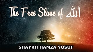 Video: You are a Slave to God. He owns you. He sells you Freedom - Hamza Yusuf