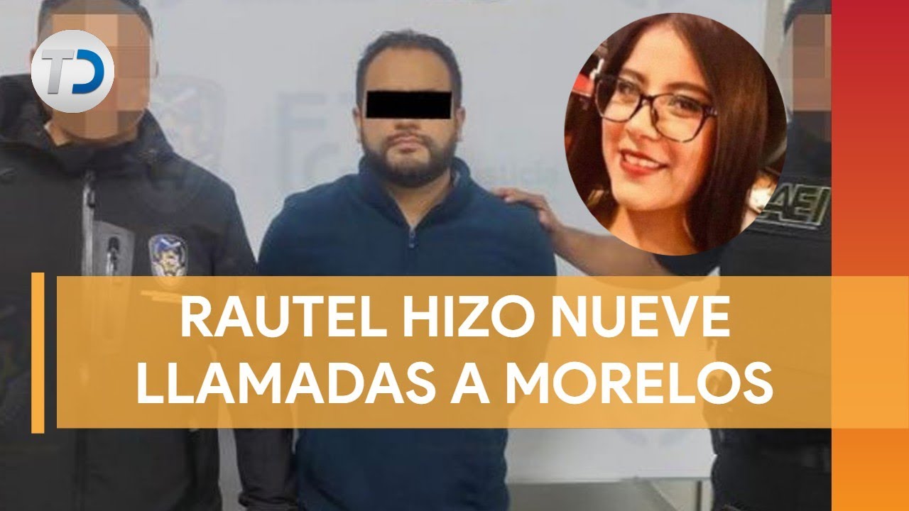Rautel realizo llamadas a Morelos tras el feminicidio de Ariadna Fernanda
