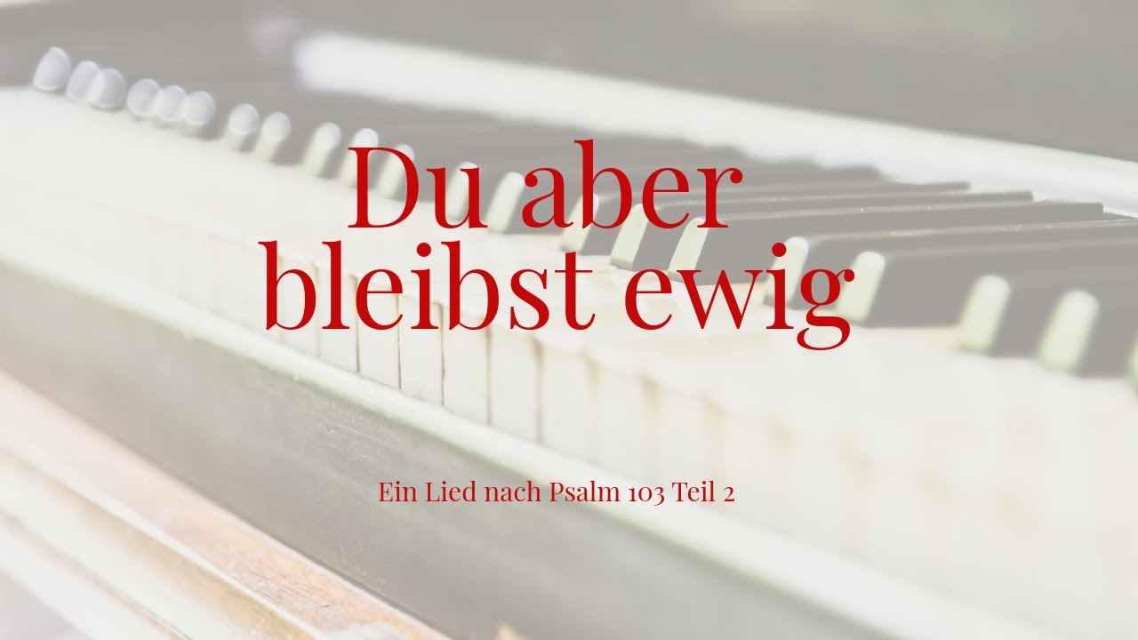 Lied: Du aber bleibst ewig I Ein Song zu Psalm 103 Teil 2