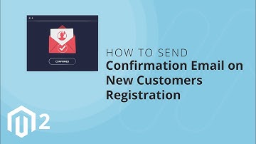 How to Send Confirmation Email on New Customers Registration in Magento 2