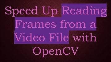 Speed Up Reading Frames from a Video File with OpenCV