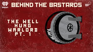 Part One: The Well Hung Warlord Who Tried to Conquer China | BEHIND THE BASTARDS