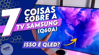 7 COISAS SOBRE A TV 4K SAMSUNG QLED Q60A - VALE A COMPRA EM 2022?