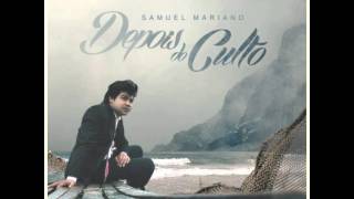 Video thumbnail of "Samuel Mariano  O GRANDE 2015 CD Depois do Culto"