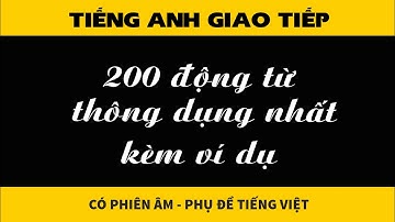 200 động từ thông dụng kèm ví dụ