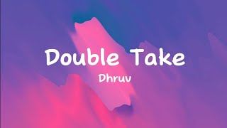 Dhruv - Double Take [Lyrics]