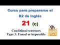 Curso para prepararse el B2 de Inglés 21 c · Conditional sentences - Type 3: Unreal or impossible