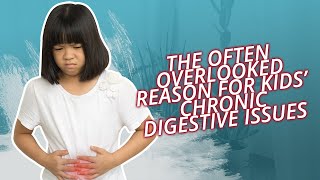 The Often-Overlooked Reason For Kids’ Chronic Digestive Issues