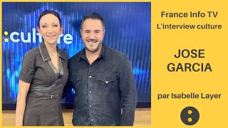 Jose Garcia Par Isabelle Layer - France Info Tv, Linterview Culture