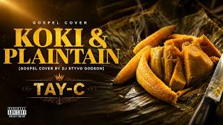 Tayc - Koki & Plantain [Gospel Cover] by Dj Styvo Godson