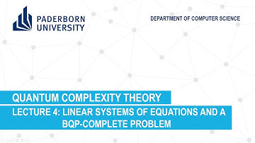 Quantum Complexity Theory: Lecture 4 - Linear systems of equations and a BQP-complete problem (2020)