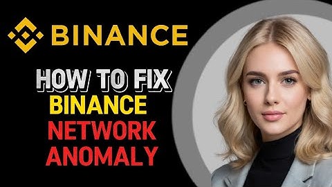 How to fix binance network anomaly