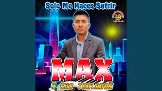 Video thumbnail of "Max Y Sus Teclados - Solo Me Haces Sufrir"